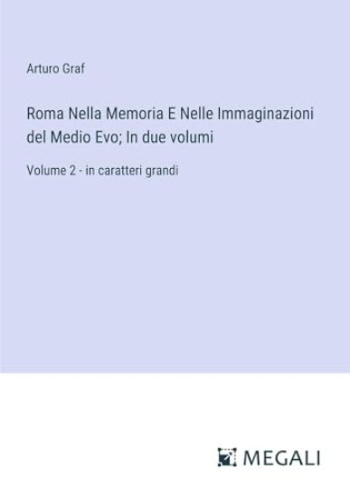 Roma Nella Memoria E Nelle Immaginazioni del Medio Evo; In due volumi