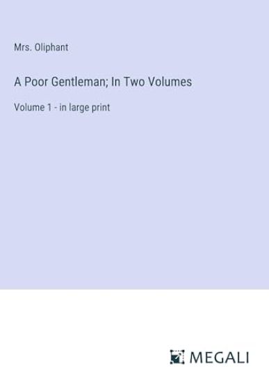 A Poor Gentleman; In Two Volumes: Volume 1 - in large print