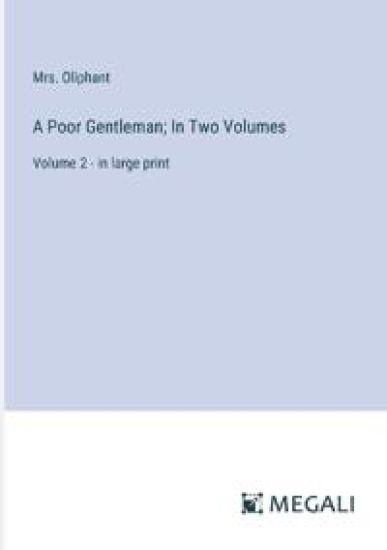 A Poor Gentleman; In Two Volumes: Volume 2 - in large print