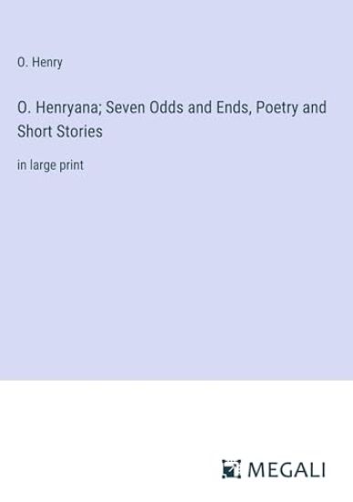 O. Henryana; Seven Odds and Ends, Poetry and Short Stories