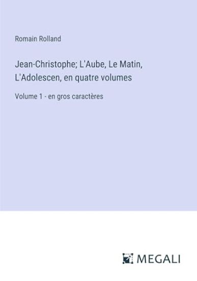 Jean-Christophe; L'Aube, Le Matin, L'Adolescen, en quatre volumes