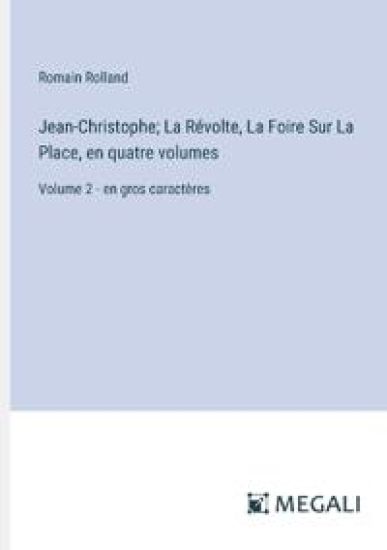 Jean-Christophe; La R?volte, La Foire Sur La Place, en quatre volumes