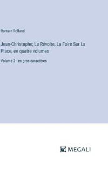 Jean-Christophe; La R?volte, La Foire Sur La Place, en quatre volumes