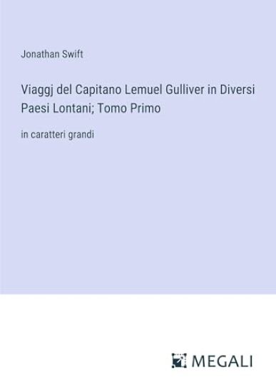 Viaggj del Capitano Lemuel Gulliver in Diversi Paesi Lontani; Tomo Primo