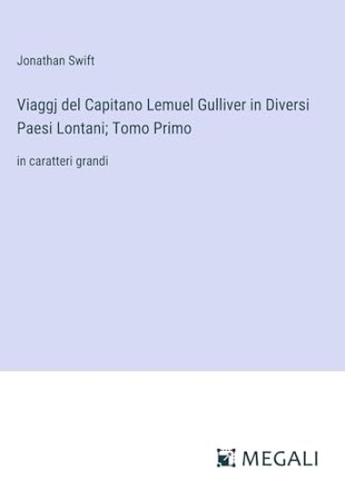 Viaggj del Capitano Lemuel Gulliver in Diversi Paesi Lontani; Tomo Primo