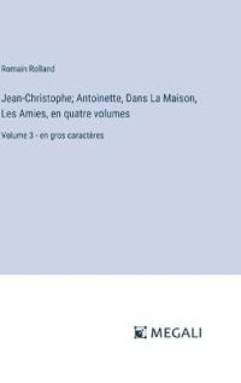Jean-Christophe; Antoinette, Dans La Maison, Les Amies, en quatre volumes