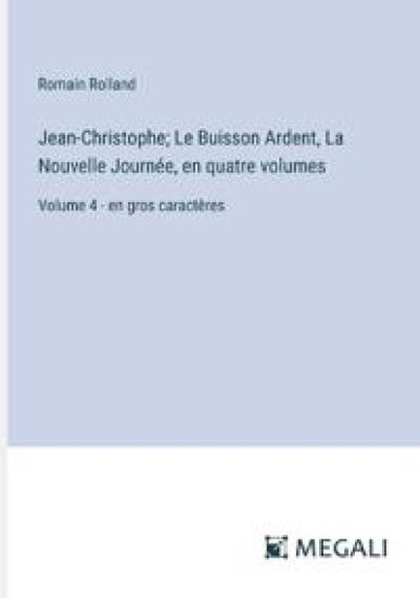 Jean-Christophe; Le Buisson Ardent, La Nouvelle Journ?e, en quatre volumes