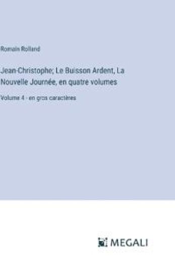 Jean-Christophe; Le Buisson Ardent, La Nouvelle Journ?e, en quatre volumes