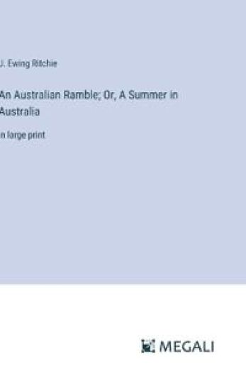 An Australian Ramble; Or, A Summer in Australia: in large print