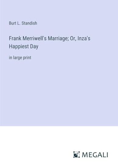 Frank Merriwell's Marriage; Or, Inza's Happiest Day: in large print