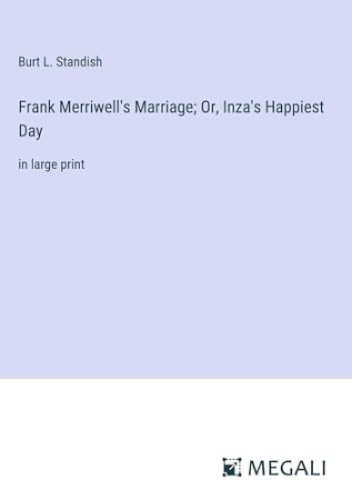 Frank Merriwell's Marriage; Or, Inza's Happiest Day: in large print