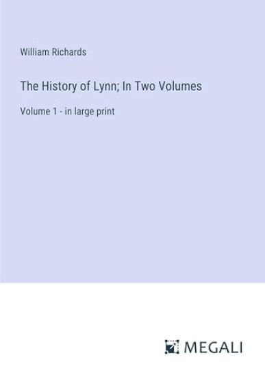 The History of Lynn; In Two Volumes