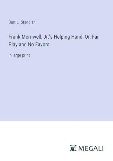 Frank Merriwell, Jr.'s Helping Hand; Or, Fair Play and No Favors