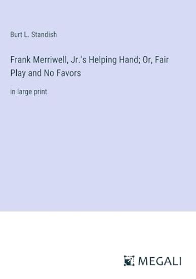 Frank Merriwell, Jr.'s Helping Hand; Or, Fair Play and No Favors