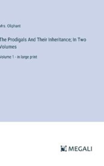The Prodigals And Their Inheritance; In Two Volumes: Volume 1 - in large print