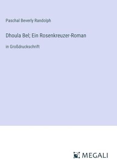 Dhoula Bel; Ein Rosenkreuzer-Roman