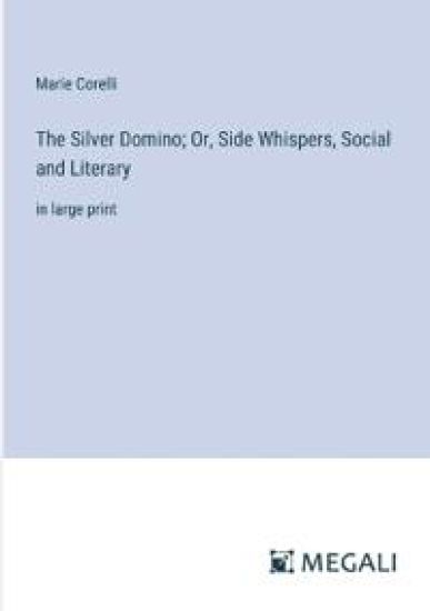 The Silver Domino; Or, Side Whispers, Social and Literary