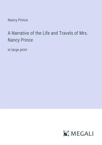 A Narrative of the Life and Travels of Mrs. Nancy Prince
