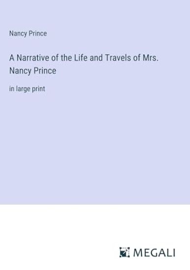 A Narrative of the Life and Travels of Mrs. Nancy Prince