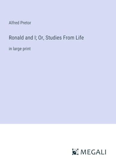 Ronald and I; Or, Studies From Life