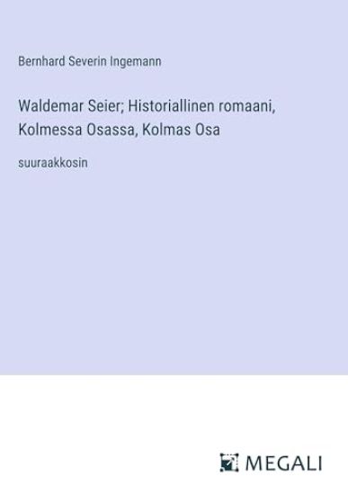 Waldemar Seier; Historiallinen romaani, Kolmessa Osassa, Kolmas Osa