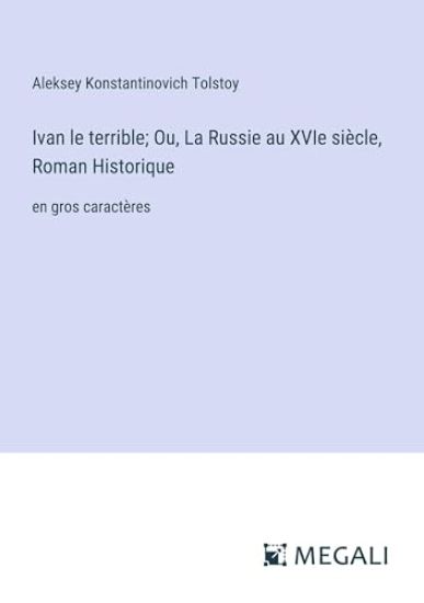 Ivan le terrible; Ou, La Russie au XVIe si?cle, Roman Historique