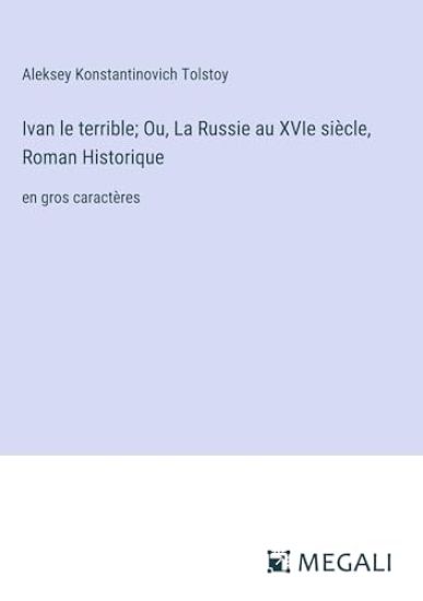 Ivan le terrible; Ou, La Russie au XVIe si?cle, Roman Historique