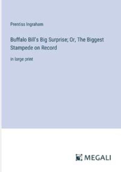 Buffalo Bill's Big Surprise; Or, The Biggest Stampede on Record