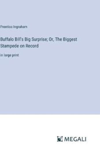 Buffalo Bill's Big Surprise; Or, The Biggest Stampede on Record