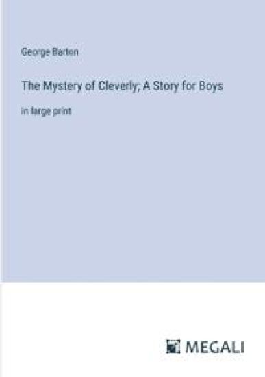 The Mystery of Cleverly; A Story for Boys