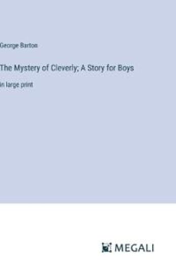 The Mystery of Cleverly; A Story for Boys