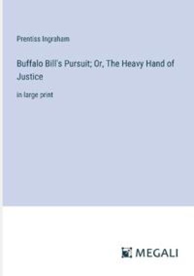 Buffalo Bill's Pursuit; Or, The Heavy Hand of Justice