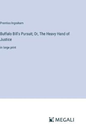 Buffalo Bill's Pursuit; Or, The Heavy Hand of Justice
