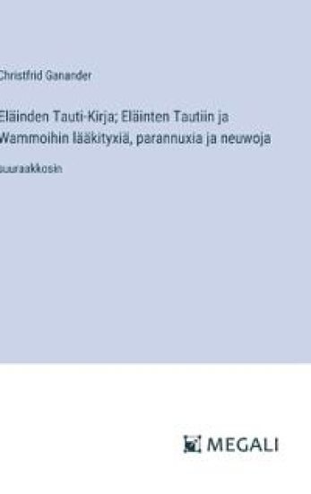 Eläinden Tauti-Kirja; Eläinten Tautiin ja Wammoihin lääkityxiä, parannuxia ja neuwoja
