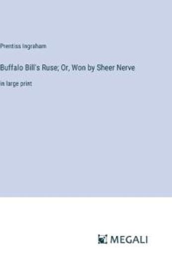 Buffalo Bill's Ruse; Or, Won by Sheer Nerve