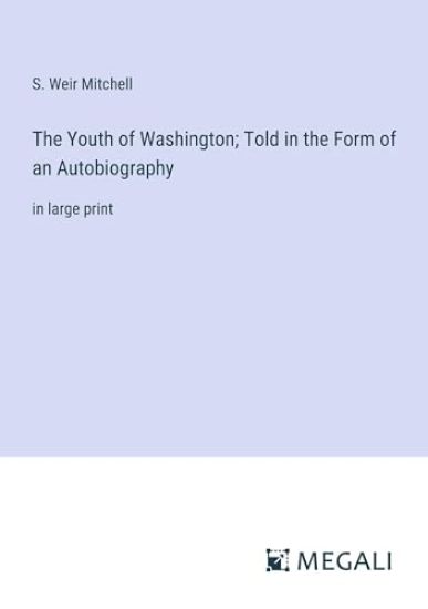 The Youth of Washington; Told in the Form of an Autobiography