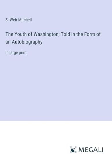 The Youth of Washington; Told in the Form of an Autobiography