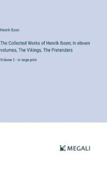 The Collected Works of Henrik Ibsen; In eleven volumes, The Vikings, The Pretenders