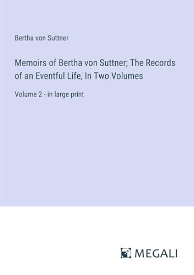Memoirs of Bertha von Suttner; The Records of an Eventful Life, In Two Volumes