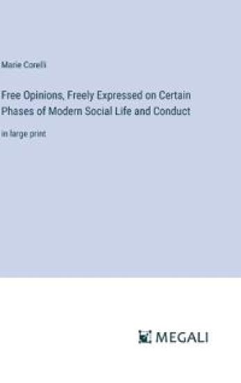 Free Opinions, Freely Expressed on Certain Phases of Modern Social Life and Conduct