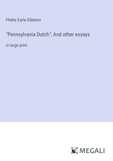 "Pennsylvania Dutch"; And other essays