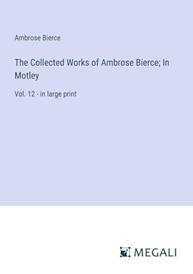 The Collected Works of Ambrose Bierce; In Motley