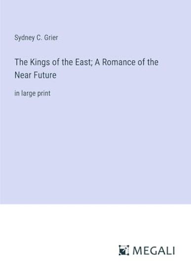 The Kings of the East; A Romance of the Near Future