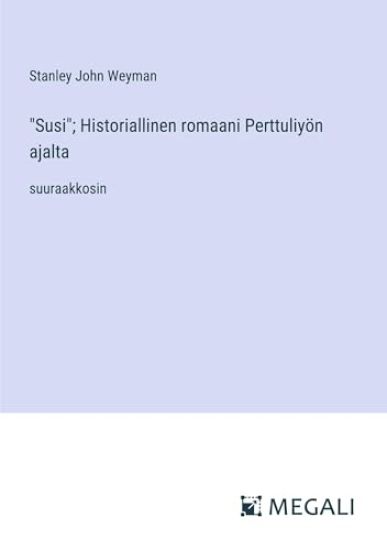 "Susi"; Historiallinen romaani Perttuliy?n ajalta
