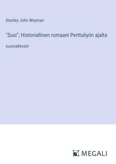 "Susi"; Historiallinen romaani Perttuliy?n ajalta