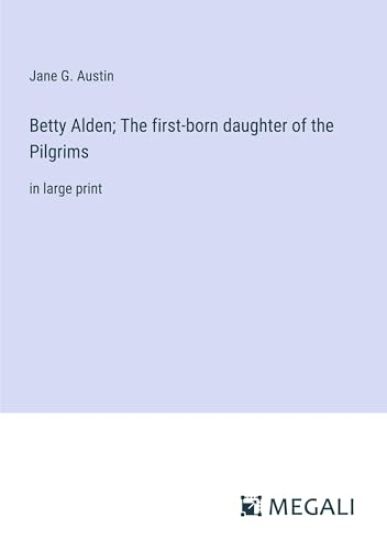 Betty Alden; The first-born daughter of the Pilgrims