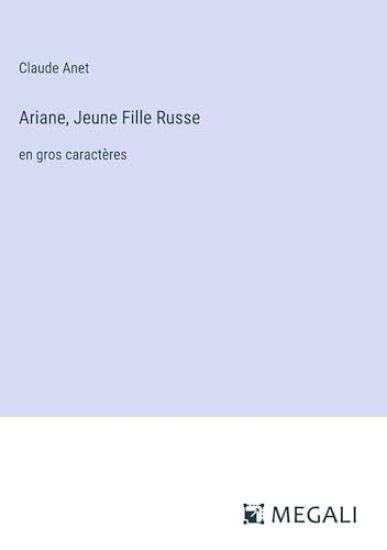 Ariane, Jeune Fille Russe: en gros caractères