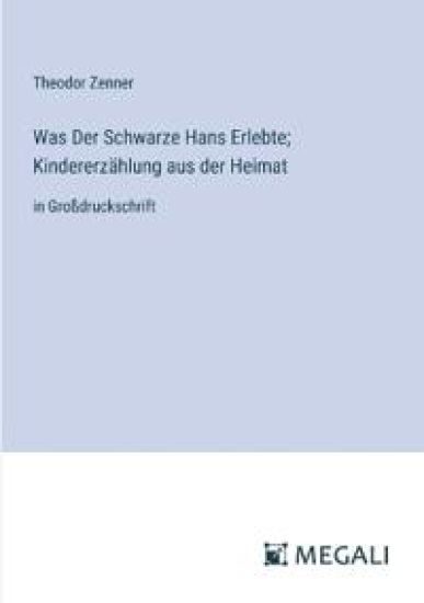 Was Der Schwarze Hans Erlebte; Kindererzählung aus der Heimat