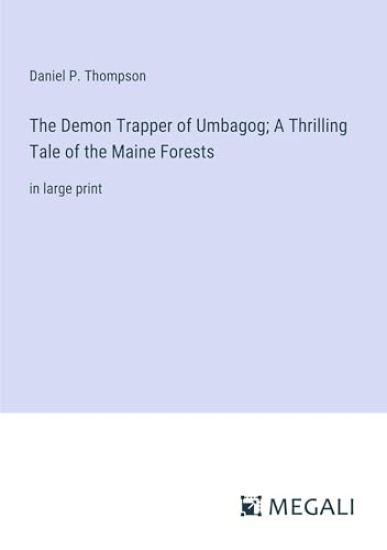The Demon Trapper of Umbagog; A Thrilling Tale of the Maine Forests