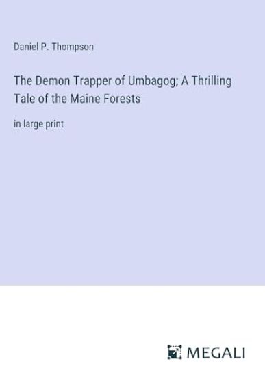 The Demon Trapper of Umbagog; A Thrilling Tale of the Maine Forests